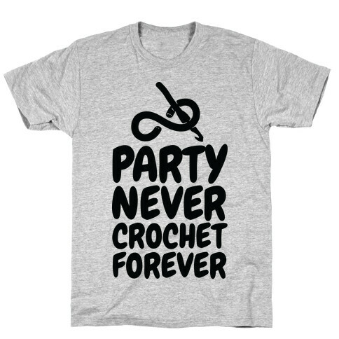 Party Never Crochet Forever T-Shirt