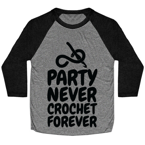 Party Never Crochet Forever Baseball Tee