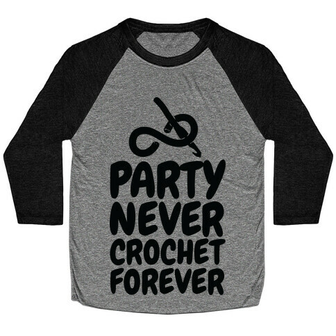 Party Never Crochet Forever Baseball Tee