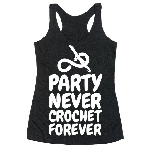Party Never Crochet Forever Racerback Tank Top
