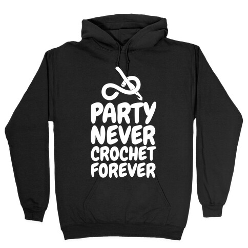 Party Never Crochet Forever Hooded Sweatshirt