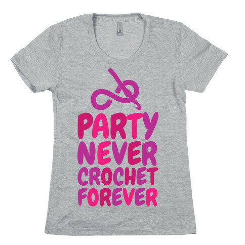 Party Never Crochet Forever Womens T-Shirt