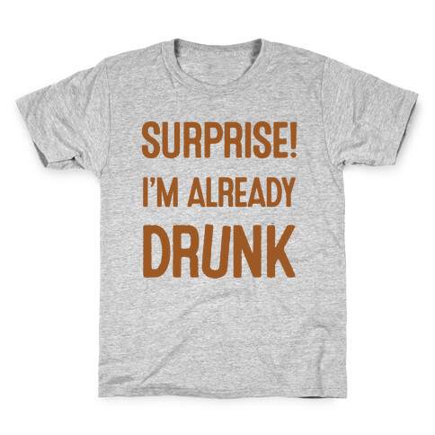 Surprise I'm Already Drunk Kids T-Shirt