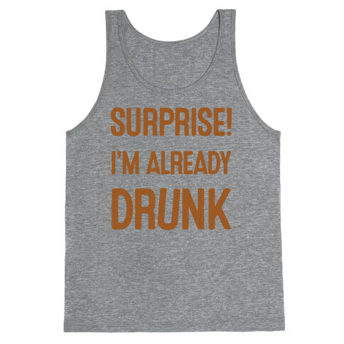 Surprise I'm Already Drunk Tank Top