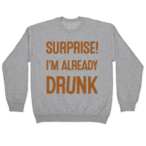 Surprise I'm Already Drunk Pullover