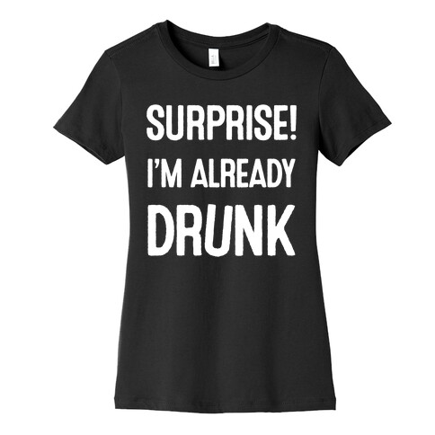 Surprise I'm Already Drunk Womens T-Shirt