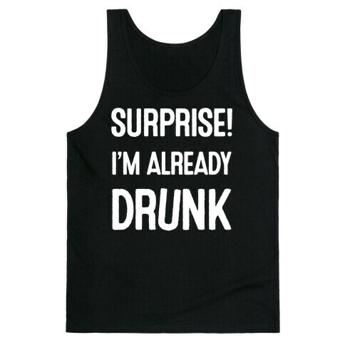 Surprise I'm Already Drunk Tank Top