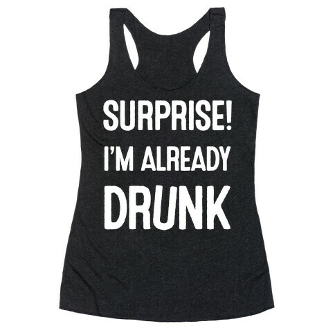 Surprise I'm Already Drunk Racerback Tank Top