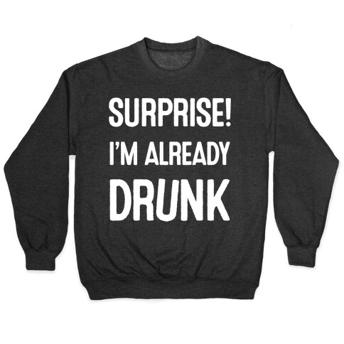 Surprise I'm Already Drunk Pullover