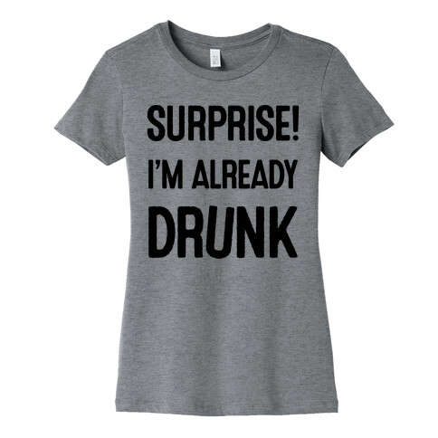 Surprise I'm Already Drunk Womens T-Shirt