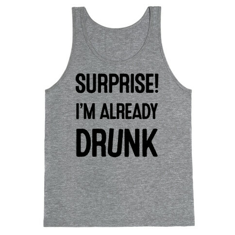 Surprise I'm Already Drunk Tank Top