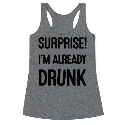 Surprise I'm Already Drunk Racerback Tank Top