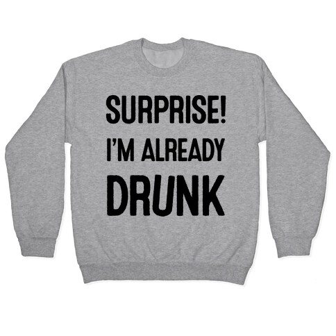 Surprise I'm Already Drunk Pullover