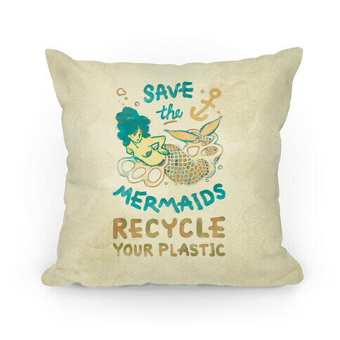 Save The Mermaids Recycle Your Plastic Pillow