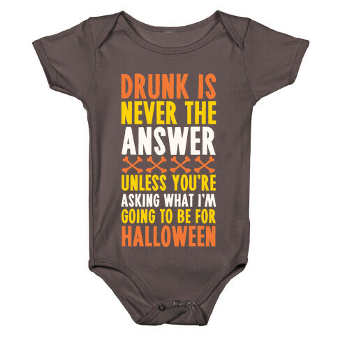 Drunk Is Never The Answer Unless You're Asking What I'm Going To Be For Halloween Baby One-Piece
