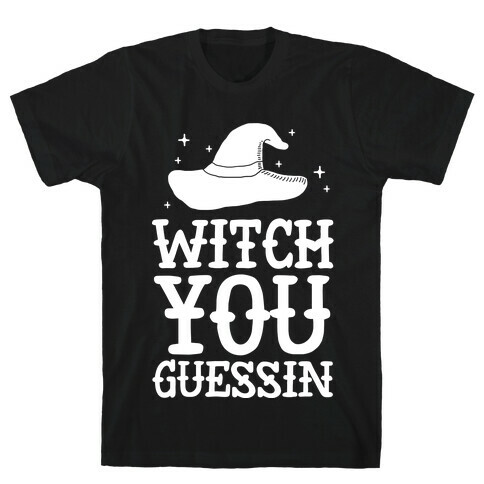 Witch You Guessin' T-Shirt
