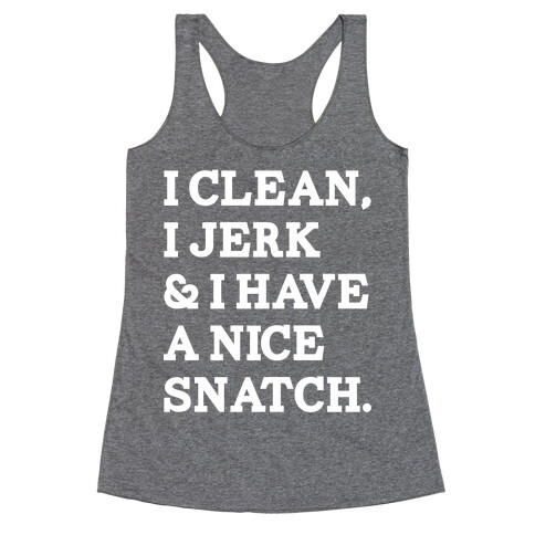 I Clean, I Jerk and I Have a Nice Snatch Racerback Tank Top