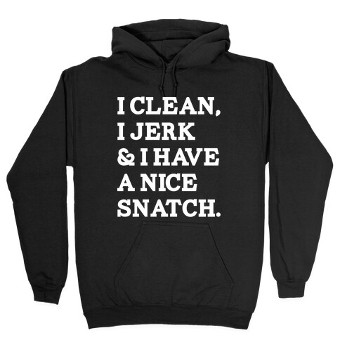 I Clean, I Jerk and I Have a Nice Snatch Hooded Sweatshirt