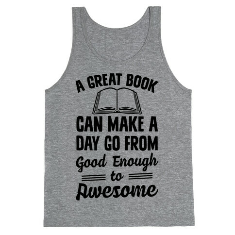 A Great Book Can Make A Day Go From Good Enough To Awesome Tank Top