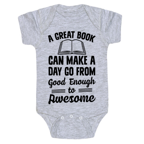 A Great Book Can Make A Day Go From Good Enough To Awesome Baby One-Piece