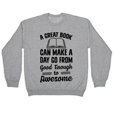 A Great Book Can Make A Day Go From Good Enough To Awesome Pullover