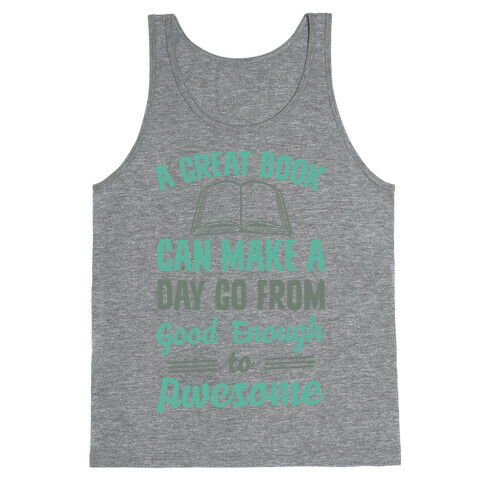 A Great Book Can Make A Day Go From Good Enough To Awesome Tank Top