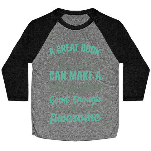A Great Book Can Make A Day Go From Good Enough To Awesome Baseball Tee