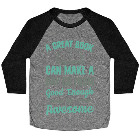 A Great Book Can Make A Day Go From Good Enough To Awesome Baseball Tee