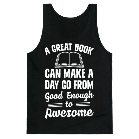 A Great Book Can Make A Day Go From Good Enough To Awesome Tank Top