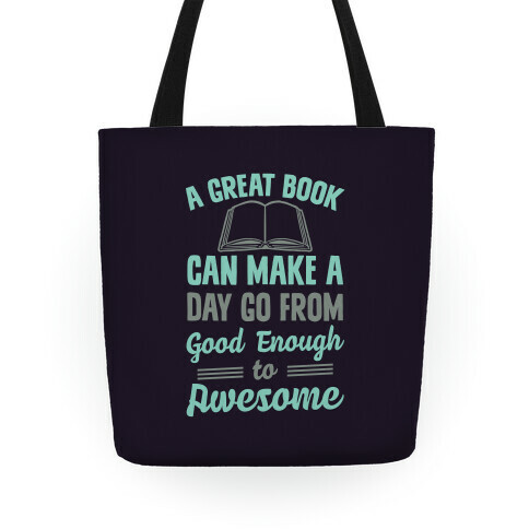 A Great Book Can Make A Day Go From Good Enough To Awesome Tote