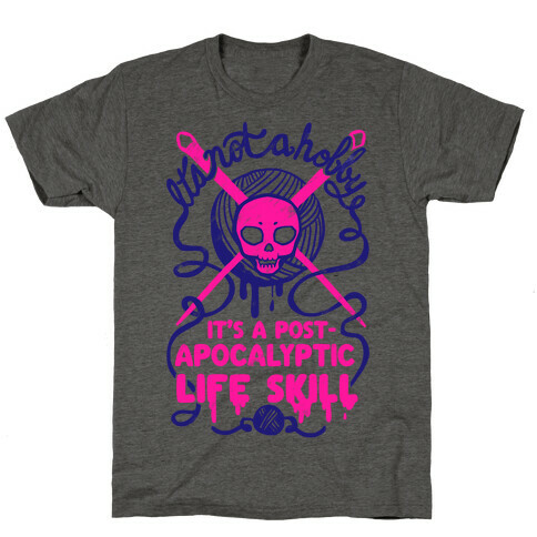 It's Not A Hobby It's A Post- Apocalyptic Life Skill T-Shirt