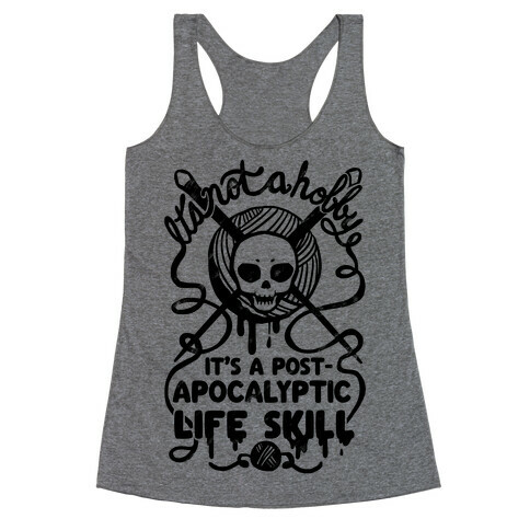 It's Not A Hobby It's A Post- Apocalyptic Life Skill Racerback Tank Top