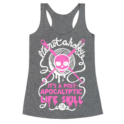 It's Not A Hobby It's A Post- Apocalyptic Life Skill Racerback Tank Top