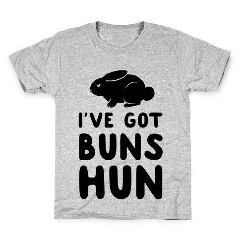 I've Got Buns, Hun Kids T-Shirt