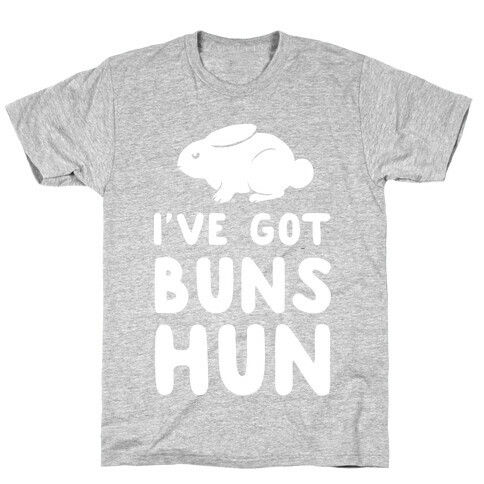 I've Got Buns, Hun T-Shirt