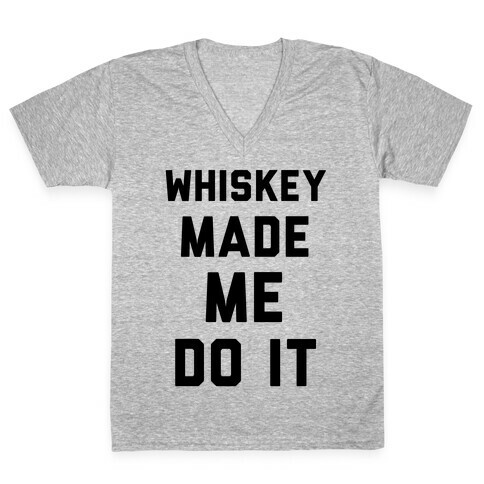 Whiskey Made Me Do It V-Neck Tee Shirt