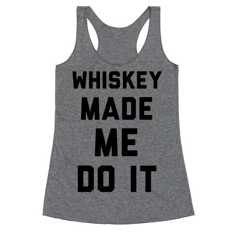 Whiskey Made Me Do It Racerback Tank Top
