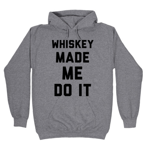 Whiskey Made Me Do It Hooded Sweatshirt