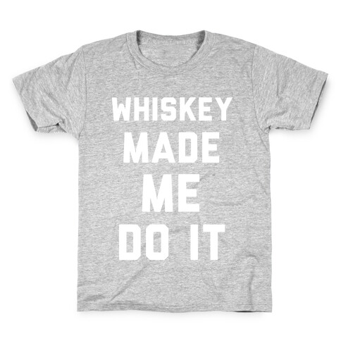 Whiskey Made Me Do It Kids T-Shirt