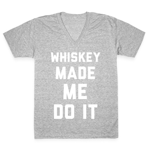 Whiskey Made Me Do It V-Neck Tee Shirt