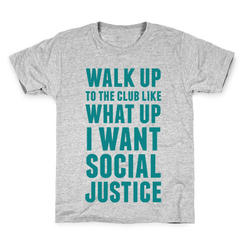 Walk Up To The Club Like What Up I Want Social Justice Kids T-Shirt