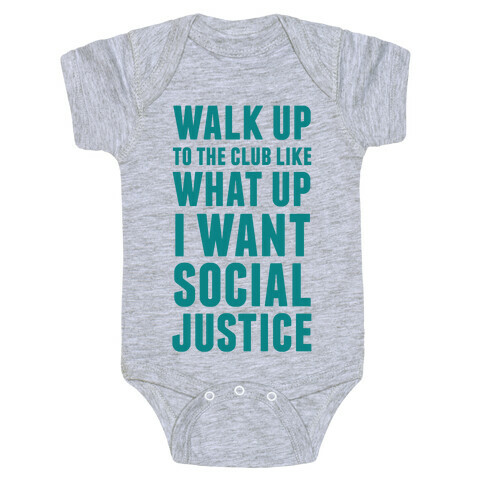 Walk Up To The Club Like What Up I Want Social Justice Baby One-Piece