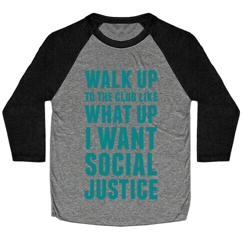 Walk Up To The Club Like What Up I Want Social Justice Baseball Tee