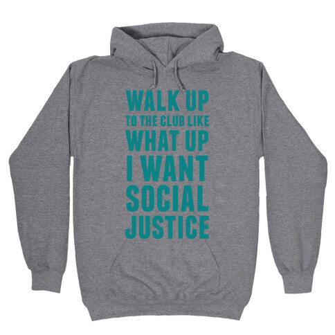 Walk Up To The Club Like What Up I Want Social Justice Hooded Sweatshirt