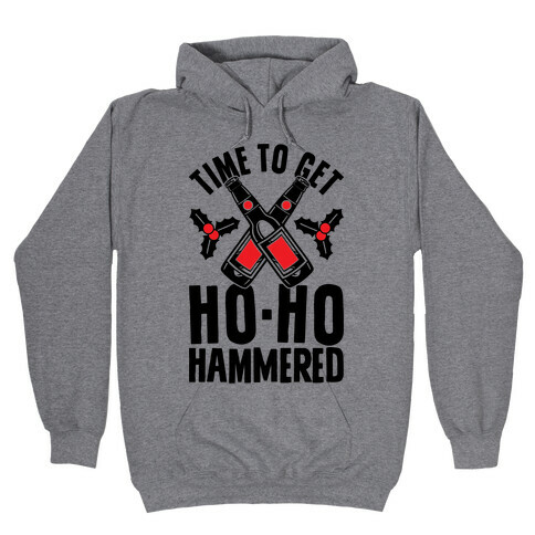 Time To Get Ho Ho Hammered Hooded Sweatshirt