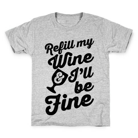 Refill My Wine & I'll Be Fine Kids T-Shirt