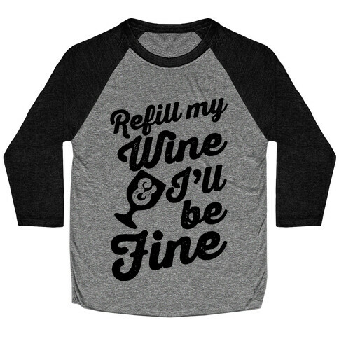 Refill My Wine & I'll Be Fine Baseball Tee