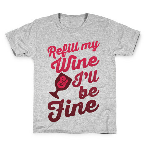 Refill My Wine & I'll Be Fine Kids T-Shirt