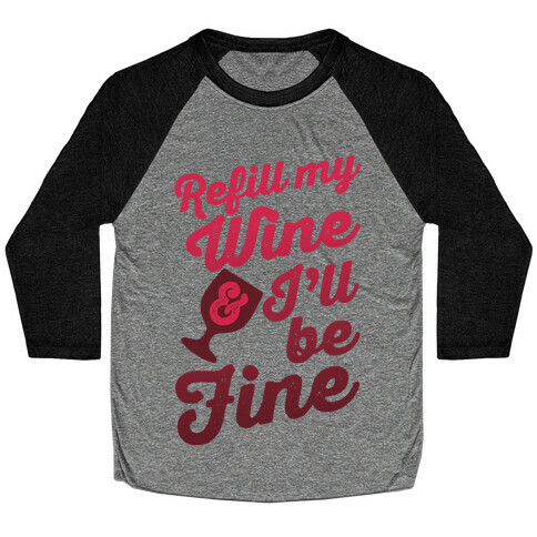 Refill My Wine & I'll Be Fine Baseball Tee