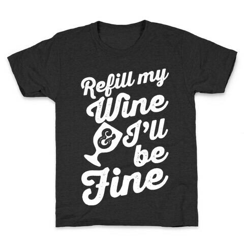 Refill My Wine & I'll Be Fine Kids T-Shirt